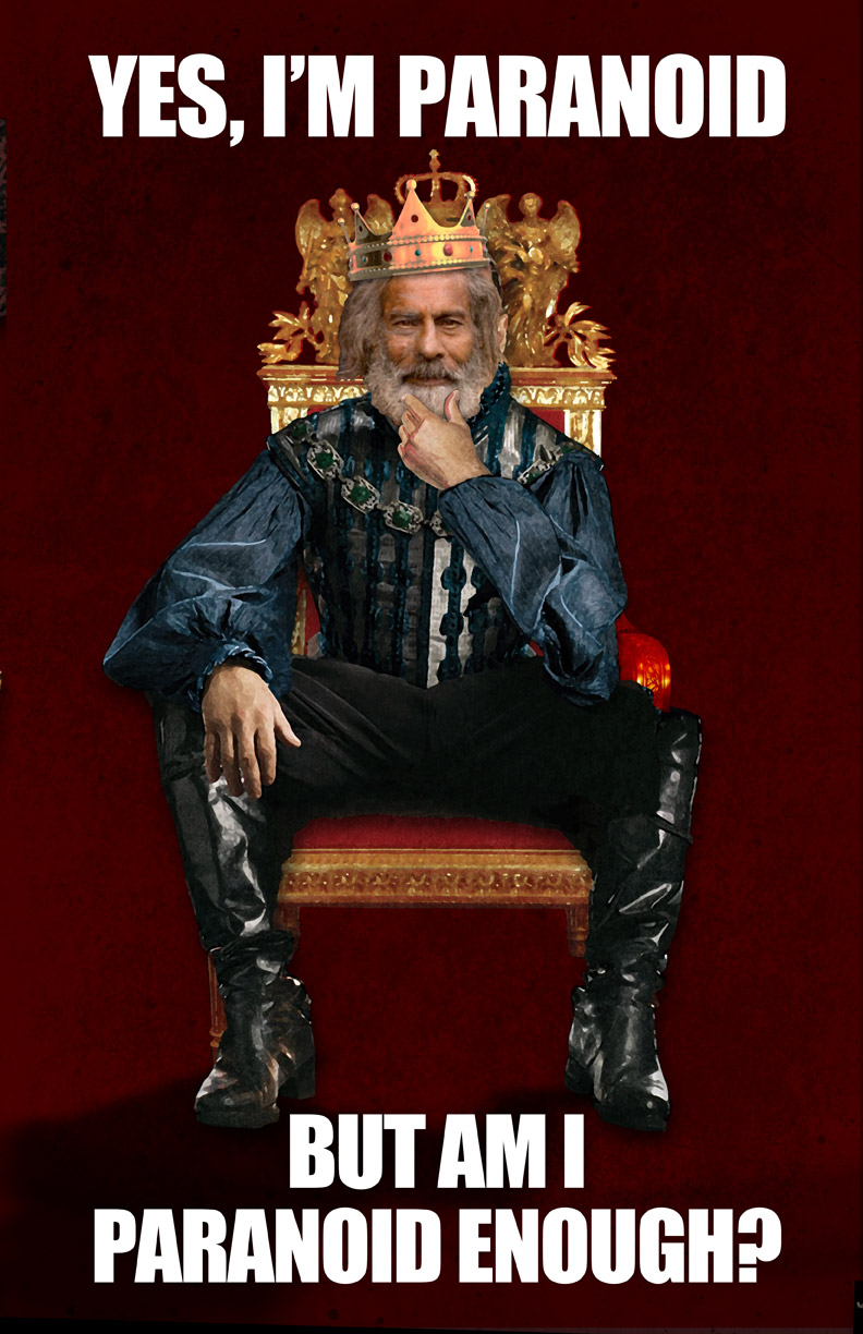 Paranoid King Poster: "Yes, I'm Paranoid, but am I paranoid enough?" caption under a man wearing a crown and sitting on a throne