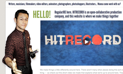 Welcome page for the online production company hitRECord. A photo of actor Joseph Gordon-Levitt is placed on the left of the screen, with arm out-stretched, offering the viewer a handshake. The text to the right of him reads, "RegularJOE here. HITRECORD is an open-collaborative production company, and this website is where we make things together."