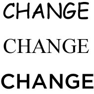The word change in three different fonts.  The first is in the Comic Sans font, which looks a bit like it's handwritten.  The second is the Times New Roman font, which is more formal with embellished edges. The third is Gotham font, which has thicker lettering and clean edges.